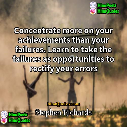 Stephen Richards Quotes | Concentrate more on your achievements than your